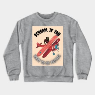 Scream, If You Want To Go Faster! Crewneck Sweatshirt